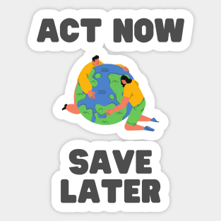 Act now, save later Sticker